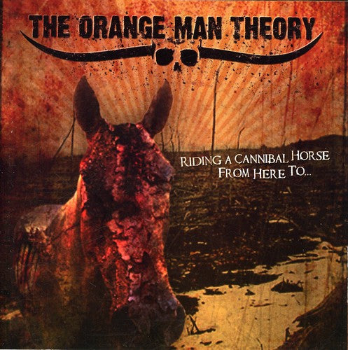 The Orange Man Theory- Riding A Cannibal Horse From Here To (CD)-Track Cache