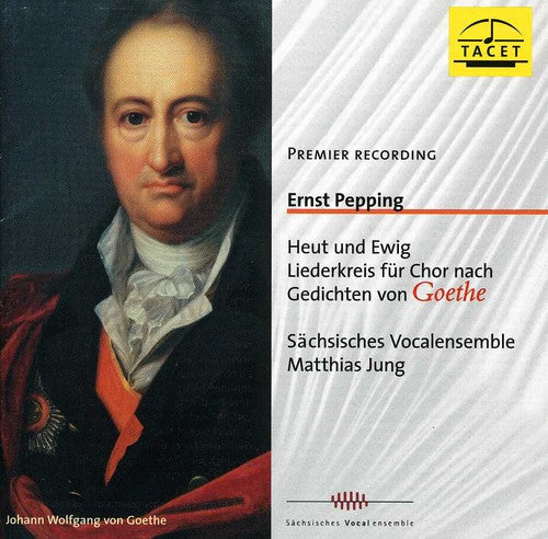 Pepping / Sachsisches Vocalensemble- Today & Forever: Song Cycke Based on Goethe (CD)-Track Cache