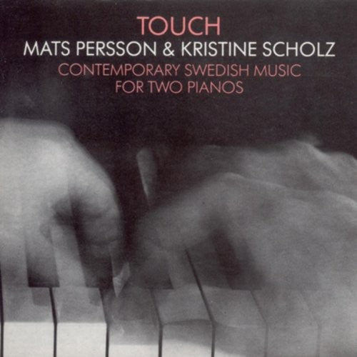 Mats Persson- Touch: Contemporary Swedish Music for Two Pianos (CD)-Track Cache