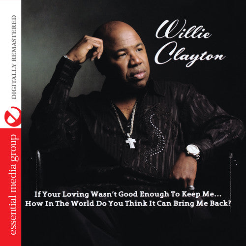 Willie Clayton- If Your Loving Wasn't Good Enough to Keep Me...How (CD)-Track Cache