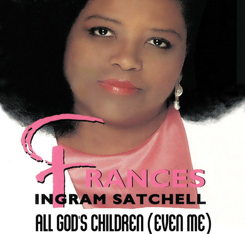 Frances Ingram Satchell- All God's Children (Even Me) (CD)-Track Cache