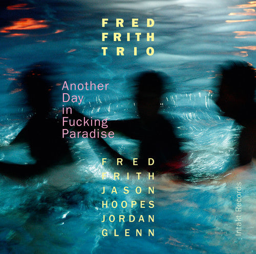 Frith / Glenn / Hoopes / Fred Frith Trio- Another Day In Fucking Paradise (CD)-Track Cache