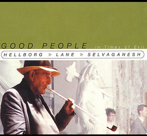 Hellborg/Lane/Selvaganesh- Good People in Times of Evil (CD)-Track Cache