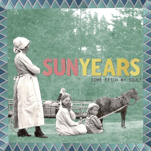Sunyears- Come Fetch My Soul! (Vinyl)-Track Cache
