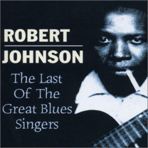 Robert Johnson- Last of the Great Blues Singers (CD)-Track Cache