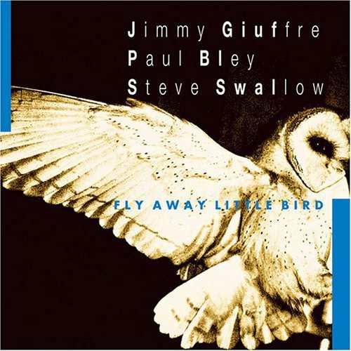 Giuffre/Bley/Swallow- Fly Away Little Bird (CD)-Track Cache