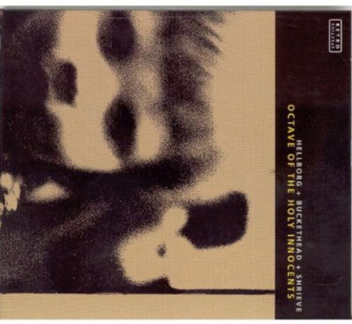 Hellborg/Buckethead/Shrieve- Octave of the Holy Innocents (CD)-Track Cache