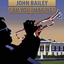 John Bailey- Can You Imagine? (w/Bonus "Dizzy Gillespie For President" Button) (CD)-Track Cache